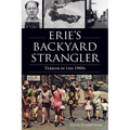 Erie's Backyard Strangler: Terror in the 1960s - Paperback