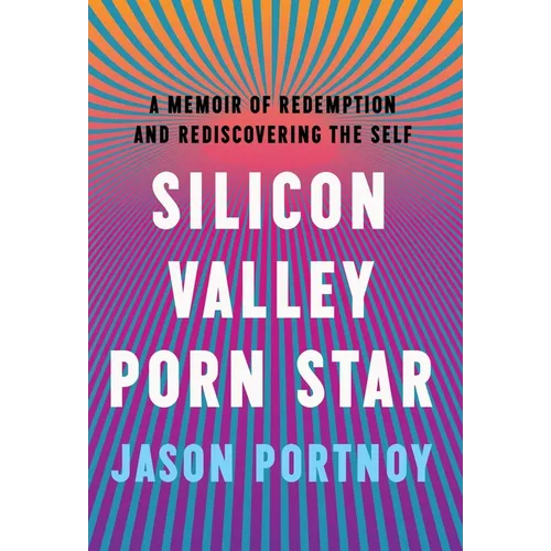 Silicon Valley Porn Star: A Memoir of Redemption and Rediscovering the Self - Hardcover