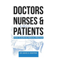 Doctors, Nurses & Patients: How to Survive Medical Practice - Paperback