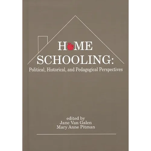 Home Schooling: Political, Historical, and Pedagogical Perspectives - Hardcover