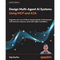 Design Multi-Agent AI Systems Using MCP and A2A: Engineer your own Python-based agentic AI framework with tool use, memory, and multi-agent workflows - Paperback