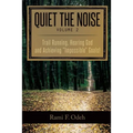 Quiet The Noise: Trail Running, Hearing God and Achieving "Impossible" Goals! - Paperback