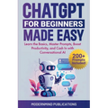 ChatGPT for Beginners Made Easy: Learn the Basics, Master Prompts, Boost Productivity, and Cash In with Conversational AI - Paperback