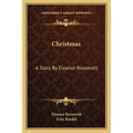 Christmas: A Story By Eleanor Roosevelt - Paperback
