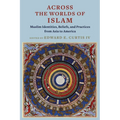 Across the Worlds of Islam: Muslim Identities, Beliefs, and Practices from Asia to America - Paperback