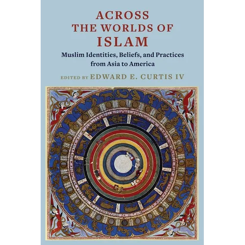 Across the Worlds of Islam: Muslim Identities, Beliefs, and Practices from Asia to America - Paperback