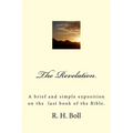 The Revelation: A brief and simple exposition on the last book of the Bible. - Paperback