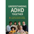 Understanding ADHD Together A Guide for Educators, Families, Friends, and Learners of All Ages - Paperback