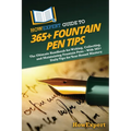 HowExpert Guide to 365+ Fountain Pen Tips: The Ultimate Handbook for Writing, Collecting, and Maintaining Fountain Pens - With 365+ Daily Tips for Yea - Paperback