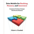 Data Models for Banking, Finance, and Insurance: Jumpstart Database Designs with Proven Patterns - Paperback