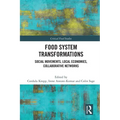 Food System Transformations: Social Movements, Local Economies, Collaborative Networks - Paperback