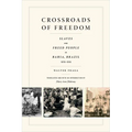 Crossroads of Freedom: Slaves and Freed People in Bahia, Brazil, 1870-1910 - Hardcover