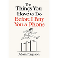 The Things You Have to Do Before I Buy You a Phone - Hardcover