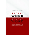 Sacred Word, Broken Word: Biblical Authority and the Dark Side of Scripture - Paperback