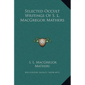 Selected Occult Writings Of S. L. MacGregor Mathers - Hardcover