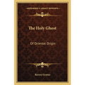 The Holy Ghost: Of Oriental Origin - Paperback