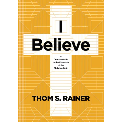 I Believe: A Concise Guide to the Essentials of the Christian Faith - Hardcover