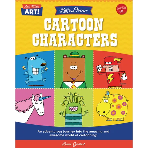 Let's Draw Cartoon Characters: An Adventurous Journey Into the Amazing and Awesome World of Cartooning! - Library Binding