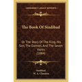 The Book Of Sindibad: Or The Story Of The King, His Son, The Damsel, And The Seven Vazirs (1884) - Paperback