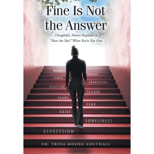 Fine Is Not the Answer: Thoughtful, Honest Responses to "How Are You?" When You're Not Fine - Hardcover