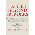 Duties Beyond Borders: On the Limits and Possibilities of Ethical International Politics - Paperback
