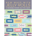 New Ways with Jelly Rolls: 12 Reversible Modern Jelly Roll Quilts - Paperback