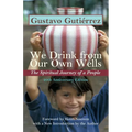 We Drink from Our Own Wells: The Spiritual Journey of a People - Paperback