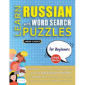 LEARN RUSSIAN WITH WORD SEARCH PUZZLES FOR BEGINNERS - Discover How to Improve Foreign Language Skills with a Fun Vocabulary Builder. Find 2000 Words - Paperback