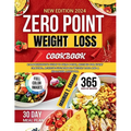Zero Point Weight Loss 2024: Comprehensive Guide To Zero-Point, Recipes For Every Craving, Achieve Sustainable Weight Loss And A Healthier Lifestyl - Paperback