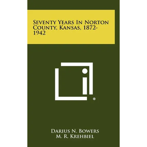 Seventy Years in Norton County, Kansas, 1872-1942 - Hardcover