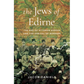 The Jews of Edirne: The End of Ottoman Europe and the Arrival of Borders - Paperback