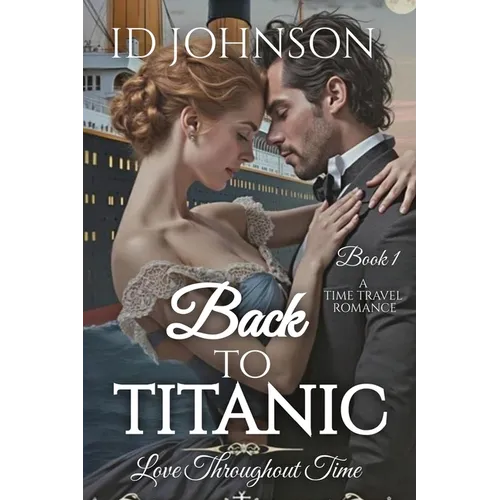 Back to Titanic: Love Throughout Time Book 1 - Paperback