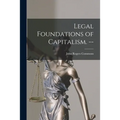 Legal Foundations of Capitalism. -- - Paperback