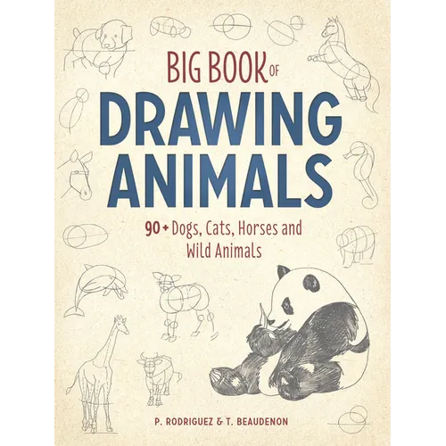 Big Book of Drawing Animals: 90+ Dogs, Cats, Horses and Wild Animals - Paperback