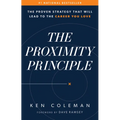 The Proximity Principle: The Proven Strategy That Will Lead to a Career You Love - Hardcover