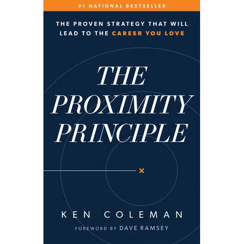 The Proximity Principle: The Proven Strategy That Will Lead to a Career You Love - Hardcover