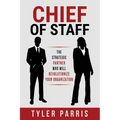 Chief Of Staff: The Strategic Partner Who Will Revolutionize Your Organization - Paperback