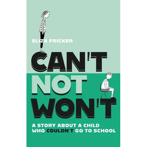 Can't Not Won't: A Story about a Child Who Couldn't Go to School - Paperback