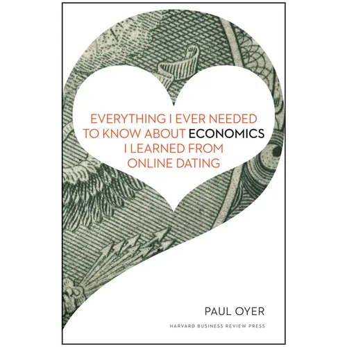 Everything I Ever Needed to Know about Economics I Learned from Online Dating - Hardcover
