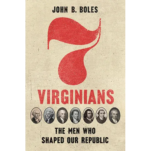 Seven Virginians: The Men Who Shaped Our Republic - Hardcover