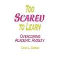Too Scared to Learn: Overcoming Academic Anxiety - Paperback