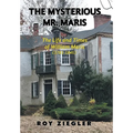 The Mysterious Mr. Maris: The Life and Times of William Maris (1781-1845) - Hardcover