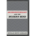 Archeopsychology and the Modern Mind - Hardcover