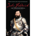 John Frederick the Magnanimous: Defender of Martin Luther and Hero of the Reformation - Paperback