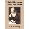 Nikolai Zhukovsky: Founder of Aeronautics - Paperback