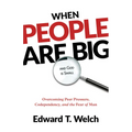 When People Are Big and God Is Small: Overcoming Peer Pressure, Codependency, and the Fear of Man - Paperback
