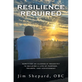 Resilience Required: Surviving an Alcoholic Snake-pit to Building a Life of Purpose, Triumph, and Achievement - Paperback
