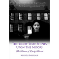 The Light That Shines Upon The Moors: The Return of Emily Bronte - Hardcover