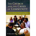 The Church and the Crisis of Community: A Practical Theology of Small-Group Ministry - Paperback