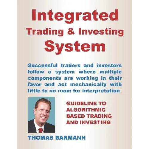 Integrated Trading & Investing System: Guideline to Algorithmic Based Trading and Investing - Paperback